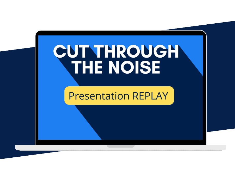 Cut Through the Noise - Presentation Replay